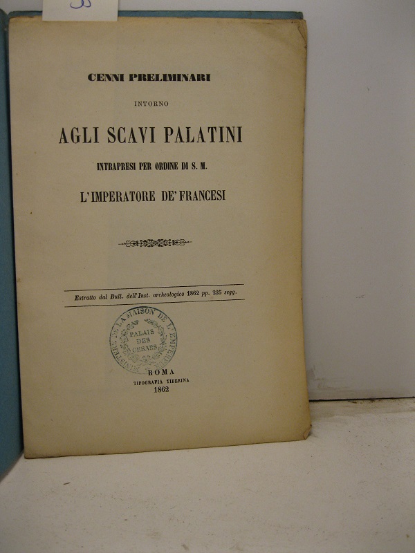 Cenni preliminari intorno agli scavi Palatini intrapresi per ordine di S. M. l'Imperatore de' Francesi. Estratto dal Bull. dell'Inst. archeologico, 1862